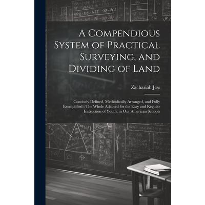 A Compendious System of Practical Surveying, and Dividing of Land