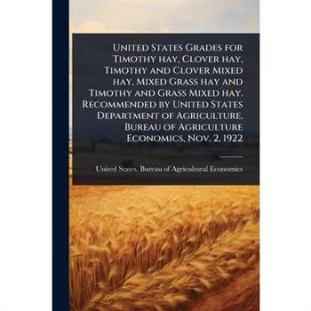 United States Grades for Timothy hay, Clover hay, Timothy and Clover Mixed hay, Mixed Grass hay and Timothy and Grass Mixed hay. Recommended by United States Department of Agriculture, Bureau of Agric