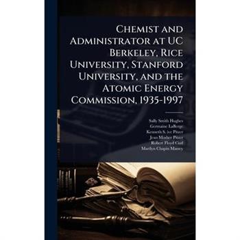 Chemist and Administrator at UC Berkeley, Rice University, Stanford University, and the Atomic Energy Commission, 1935-1997