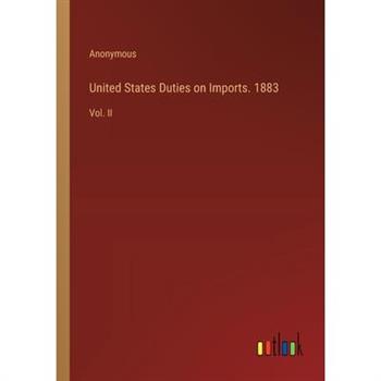 United States Duties on Imports. 1883
