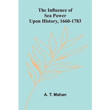 The Influence Of Sea Power Upon History, 1660-1783