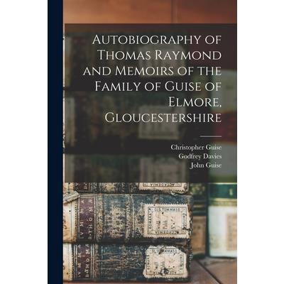 Autobiography of Thomas Raymond and Memoirs of the Family of Guise of Elmore, Gloucestershire