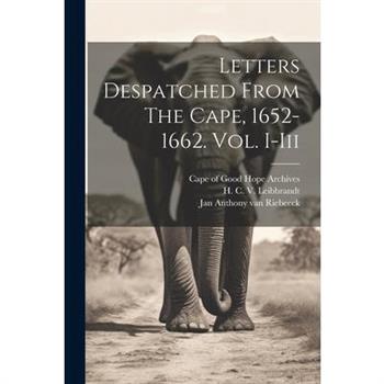 Letters Despatched From The Cape, 1652-1662. Vol. I-iii