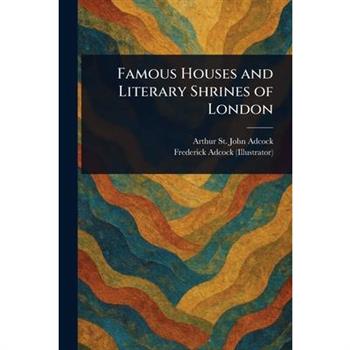 Famous Houses and Literary Shrines of London