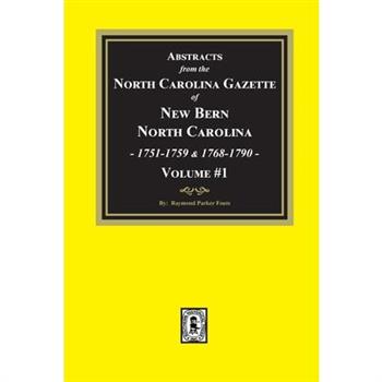 Abstracts from the North Carolina Gazette of New Bern, North Carolina, 1751-1759 and 1768-1790, Volume #1