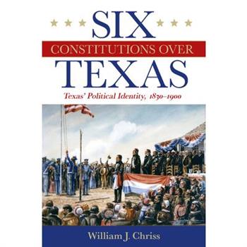 Six Constitutions Over Texas