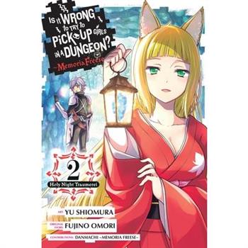 Is It Wrong to Try to Pick Up Girls in a Dungeon? Memoria Freese, Vol. 2