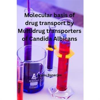 Molecular basis of Drug transport by Multidrug transporters of Candida Albicans