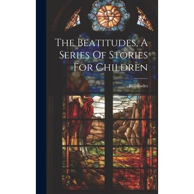 The Beatitudes, A Series Of Stories For Children