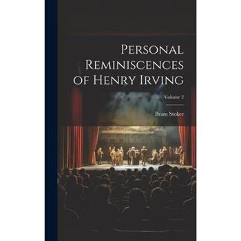 Personal Reminiscences of Henry Irving; Volume 2