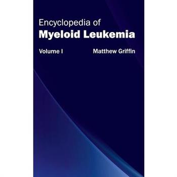 Encyclopedia of Myeloid Leukemia: Volume I