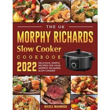 The UK Morphy Richards Slow Cooker Cookbook 2022