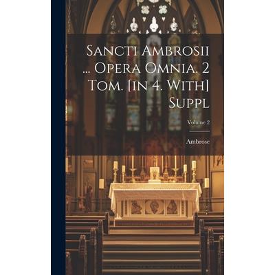 Sancti Ambrosii ... Opera Omnia. 2 Tom. [in 4. With] Suppl; Volume 2