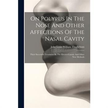On Polypus In The Nose And Other Affections Of The Nasal Cavity