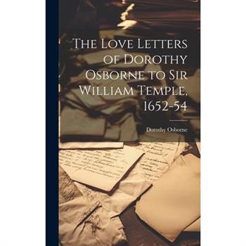 The Love Letters of Dorothy Osborne to Sir William Temple, 1652-54