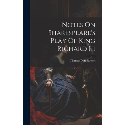 Notes On Shakespeare’s Play Of King Richard Iii Notes On Shakespeare’s Play Of King Richard Iii