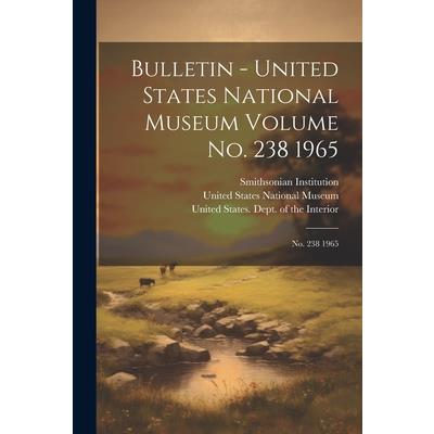 Bulletin - United States National Museum Volume no. 238 1965
