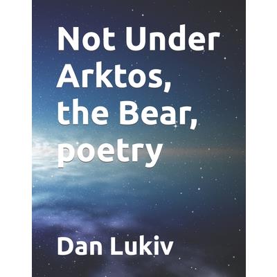 Not Under Arktos, the Bear, poetry