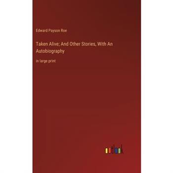 Taken Alive; And Other Stories, With An Autobiography