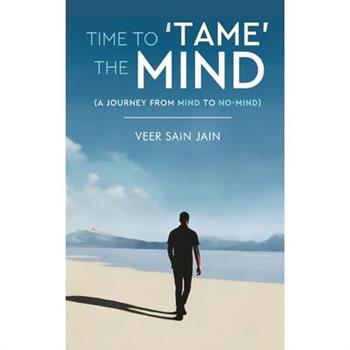 Time To ’Tame’ The Mind - A Journey From Mind to No-Mind