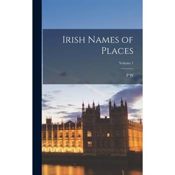 Irish Names of Places; Volume 1