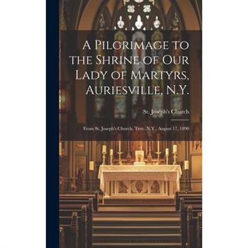 A Pilgrimage to the Shrine of Our Lady of Martyrs, Auriesville, N.Y.