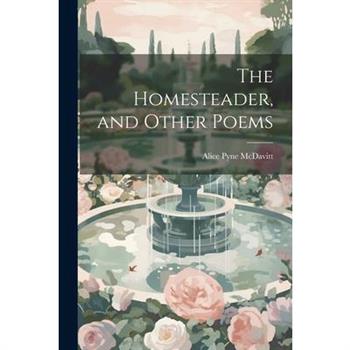 The Homesteader, and Other Poems