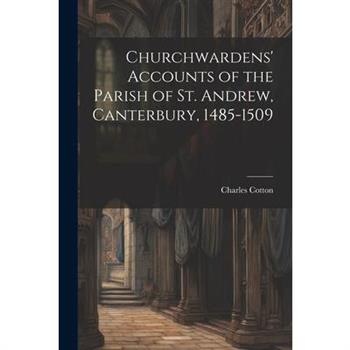 Churchwardens' Accounts of the Parish of St. Andrew, Canterbury, 1485-1509