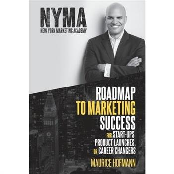 Roadmap to Marketing Success for Start-ups, Product Launches, or Career Changers