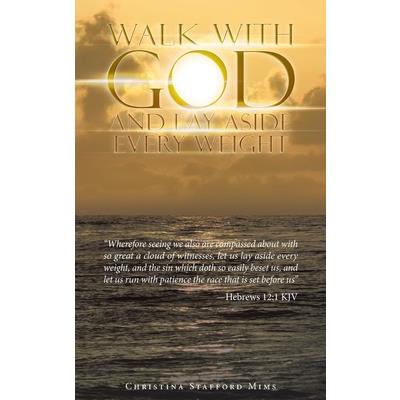 Walk with God and Lay Aside Every Weight