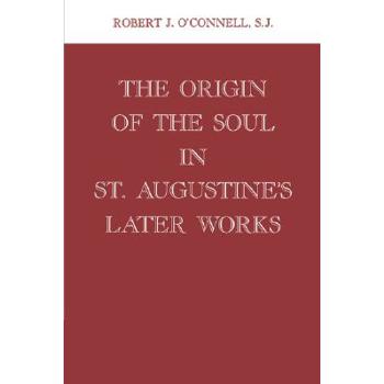 Origin of the Soul in St. Augustine’s Later Works Origin of the Soul in St. Augustine’s Later Works