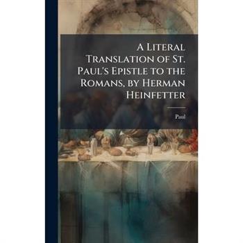 A Literal Translation of St. Paul’s Epistle to the Romans, by Herman Heinfetter