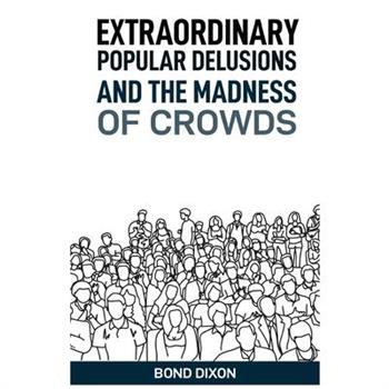 Extraordinary Popular Delusions and the Madness of Crowds