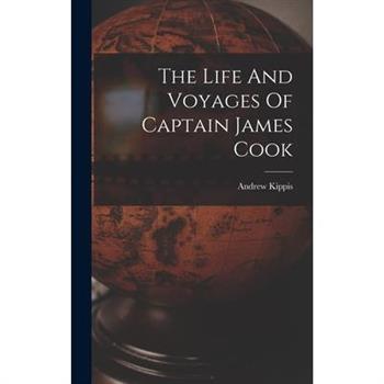 The Life And Voyages Of Captain James Cook The Life And Voyages Of Captain James Cook