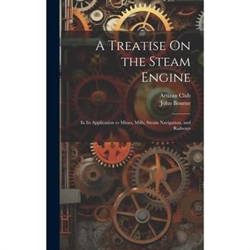 A Treatise On the Steam Engine