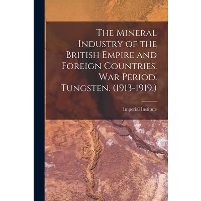 The Mineral Industry of the British Empire and Foreign Countries. War Period. Tungsten. (1913-1919.)