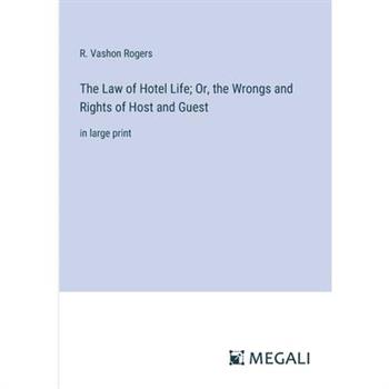 The Law of Hotel Life; Or, the Wrongs and Rights of Host and Guest