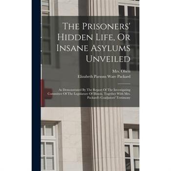 The Prisoners’ Hidden Life, Or Insane Asylums Unveiled