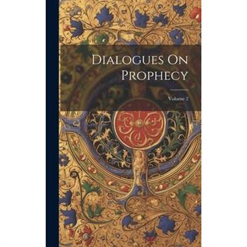 Dialogues On Prophecy; Volume 2