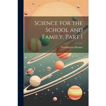 Science for the School and Family, Part 1