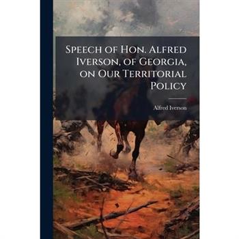 Speech of Hon. Alfred Iverson, of Georgia, on Our Territorial Policy