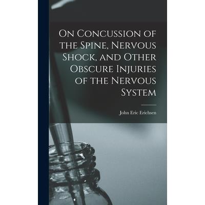 On Concussion of the Spine, Nervous Shock, and Other Obscure Injuries of the Nervous System