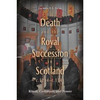 Death and the Royal Succession in Scotland, C.1214-C.1543