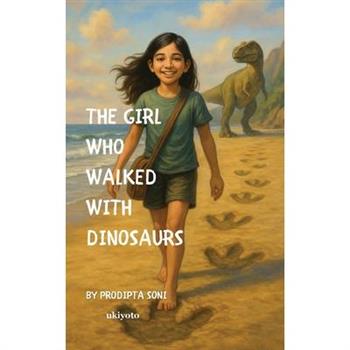 The Girl Who Walked With Dinosaurs
