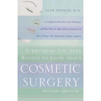 Everything You Ever Wanted to Know About Cosmetic Surgery but Couldn't Afford to Ask