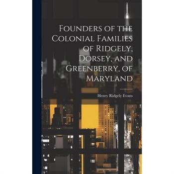 Founders of the Colonial Families of Ridgely, Dorsey, and Greenberry, of Maryland