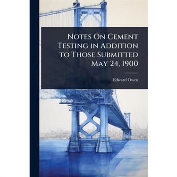 Notes On Cement Testing in Addition to Those Submitted May 24, 1900