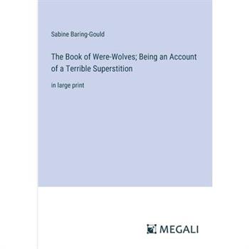 The Book of Were-Wolves; Being an Account of a Terrible Superstition