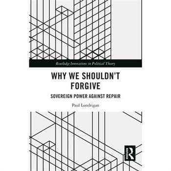 Why We Shouldn't Forgive