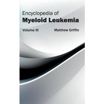 Encyclopedia of Myeloid Leukemia: Volume III